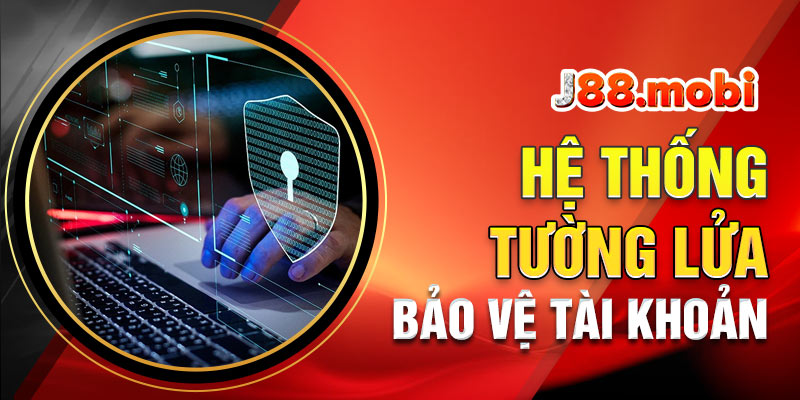 Sử dụng hệ thống tường lửa bảo vệ tài khoản